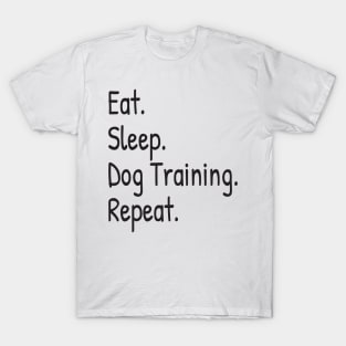 Eat Sleep Dog Training Repeat T-Shirt